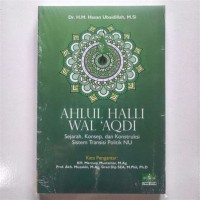 Image of AHLUL HALLI WAL'AQDI:Sejarah, Konsep, dan Konstruksi Sistem Transisi Politik NU