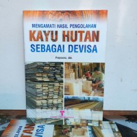 Image of MMENGAMATI HASIL PENGOLAHAN KAYU HUTAN SEBAGAI DEVISA